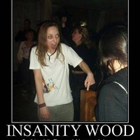 INSANSITY WOOD