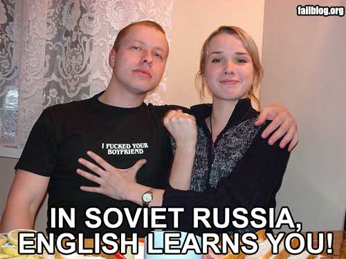 In Soviet Russia, English learns you!