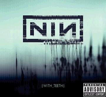 what im listening to right now...nin: with teeth