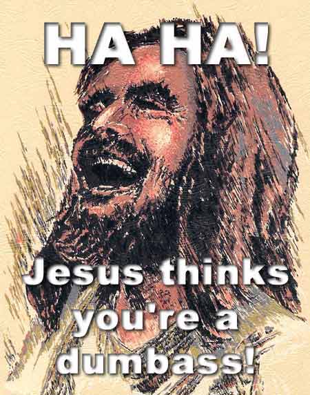 Jesus Thinks You're a Dumbass