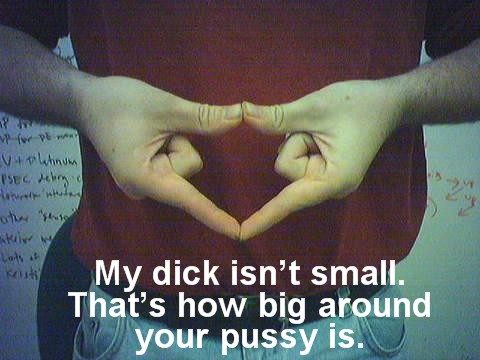 My dick ain't small!