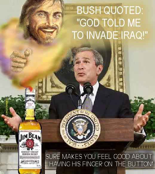 God told Bush what to do..................