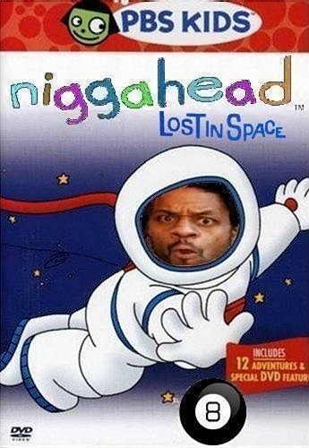 NiggaHead Be Lost in Space!