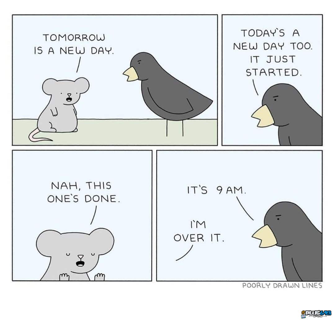 Every day is exactly the same 