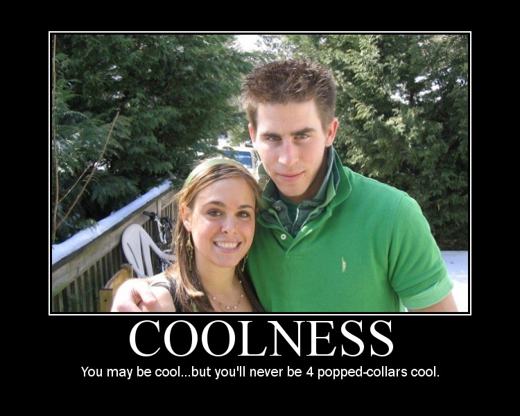 Coolness. You're just not.