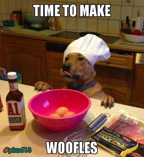 time to make woofles
