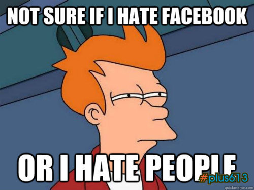 Hate Facebook? Hate People? Hate both.