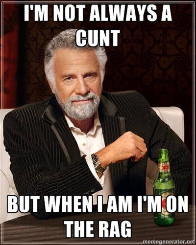 I'm not always a cunt...