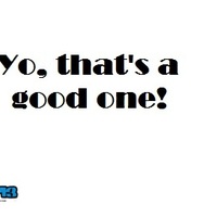 Now, that's a good one.....